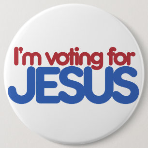Im voting for Jesus Christ Button