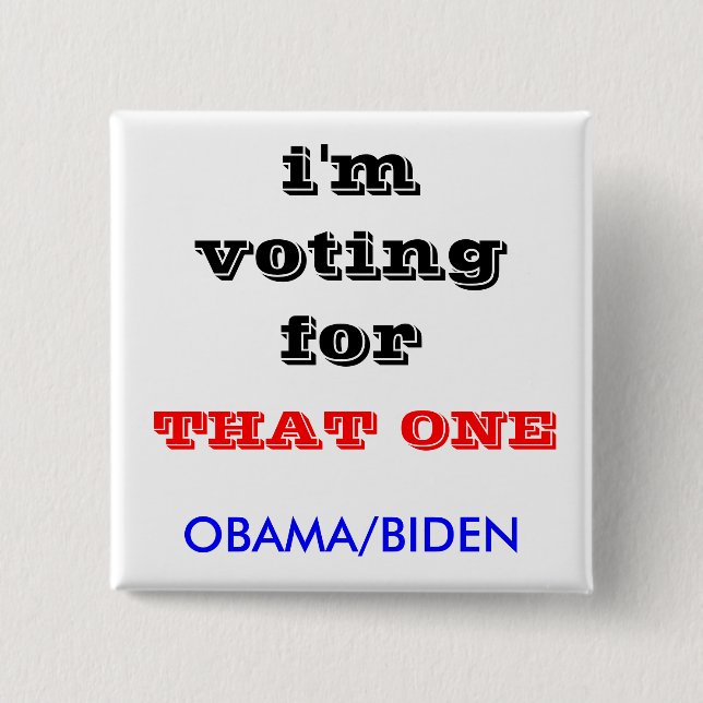 i'm voting for , OBAMA/BIDEN, THAT ONE Pinback Button (Front)