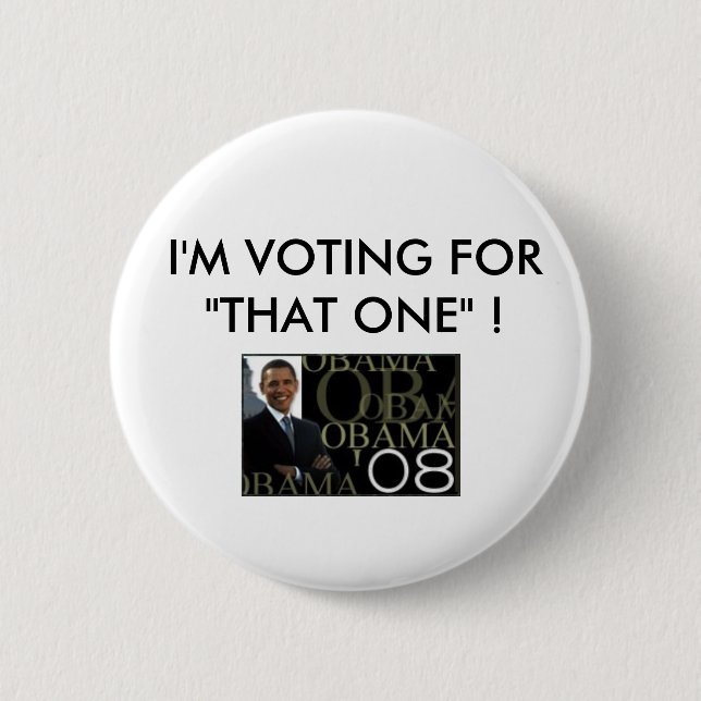 I'M VOTING FOR"THAT ONE" ! BARACK OBAMA BUTTON (Front)