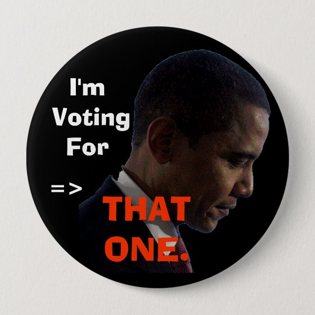 I'm Voting For, =>, THAT ONE. Pinback Button (Front)