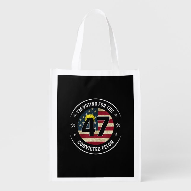 I'm Voting For The Convicted Felon 47 Anti Trump M Grocery Bag (Front)