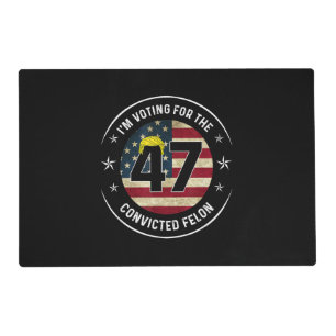 I'm Voting For The Convicted Felon 47 Anti Trump M Placemat