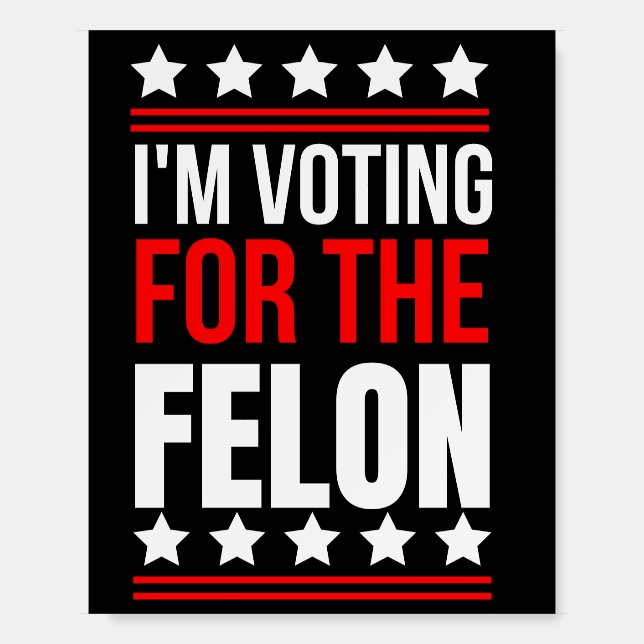 I'm Voting For The Convicted Felon  Foam Board (Front)