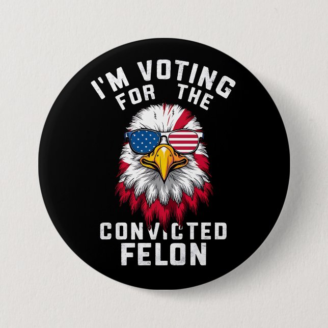 I'm Voting For The Convicted Felon Funny Pro Trump Button (Front)
