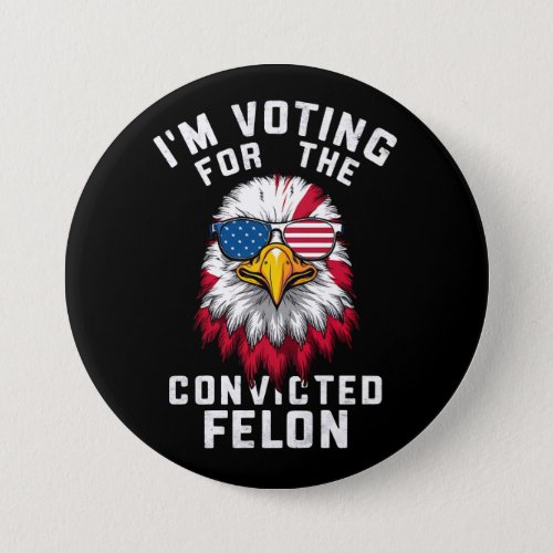 Im Voting For The Convicted Felon Funny Pro Trump Button