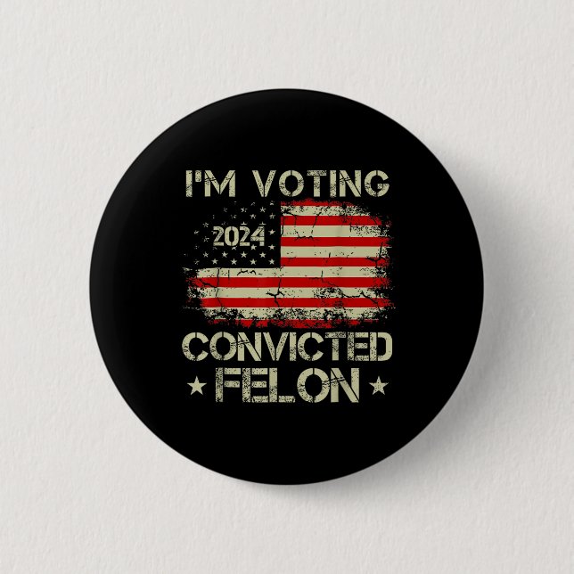 I'm Voting For The Convicted Felon Funny Pro Trump Button (Front)