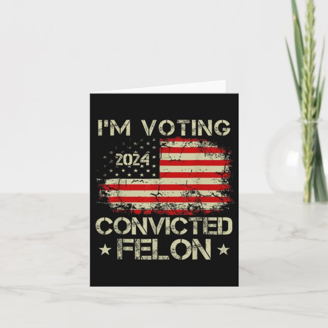 I'm Voting For The Convicted Felon Funny Pro Trump Card (Front)