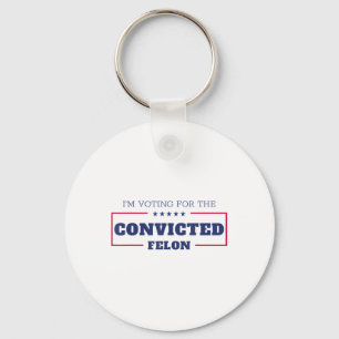 Im Voting For The Convicted Felon Funny Pro Trump  Keychain