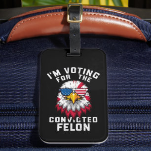 I'm Voting For The Convicted Felon Funny Pro Trump Luggage Tag