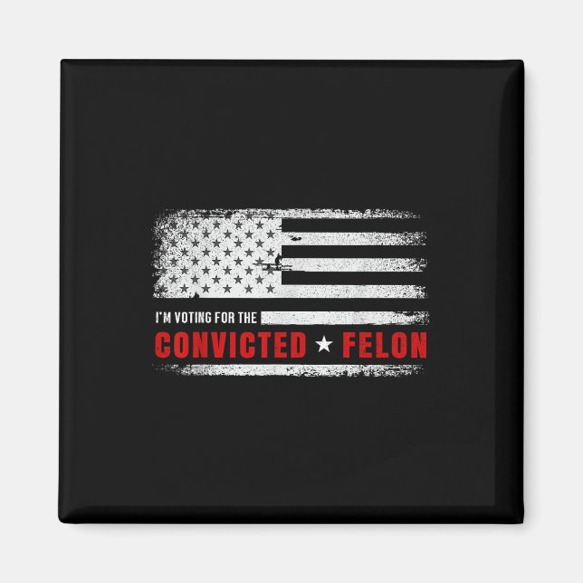 Im Voting For The Convicted Felon Funny Pro Trump  Magnet (Front)