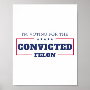 Im Voting For The Convicted Felon Funny Pro Trump Poster