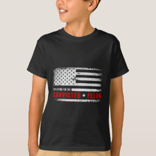 Im Voting For The Convicted Felon Funny Pro Trump T-Shirt