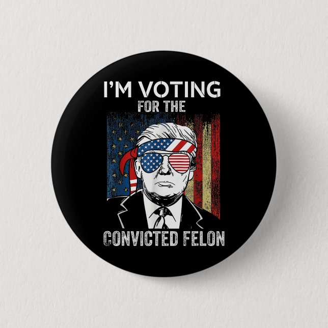 I'm Voting For The Convicted Felon Funny Trump  Button (Front)