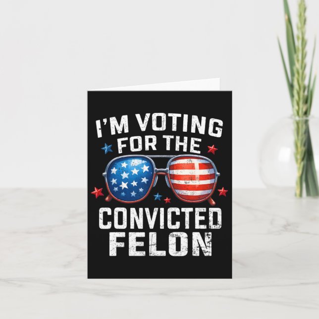 I'm Voting For The Convicted Felon Pro American Fl Card (Front)