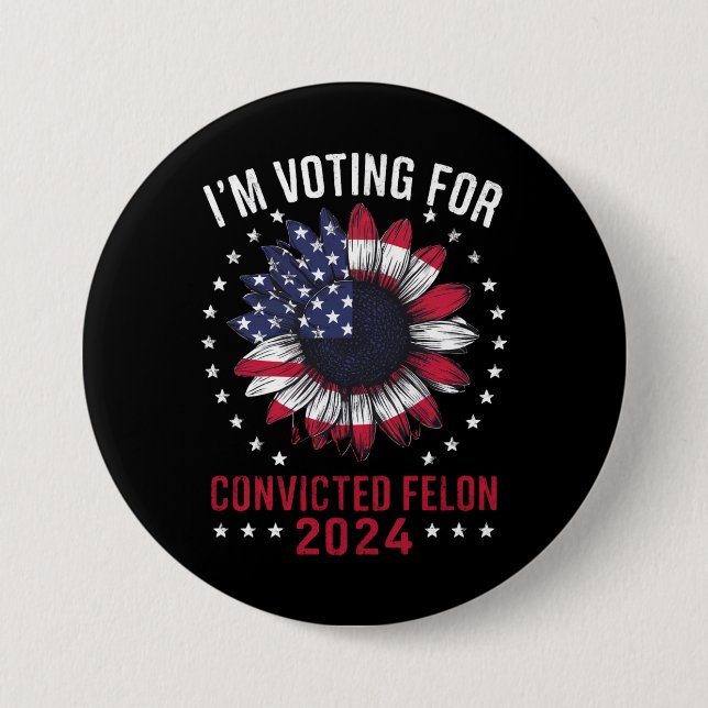 I'm Voting For The Convicted Felon Pro Trump 2024 Button (Front)