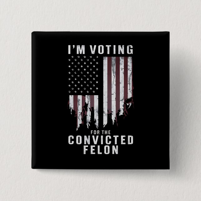 I'm Voting For The Convicted Felon Pro Trump 2024 Button (Front)