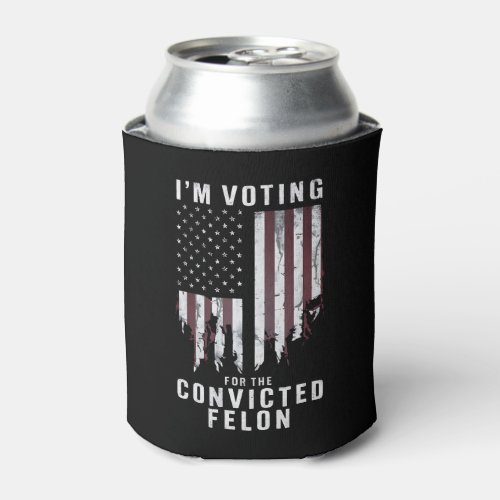 Im Voting For The Convicted Felon Pro Trump 2024 Can Cooler