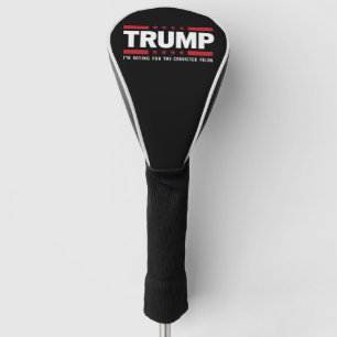 I'm Voting For The Convicted Felon Pro Trump 2024 Golf Head Cover