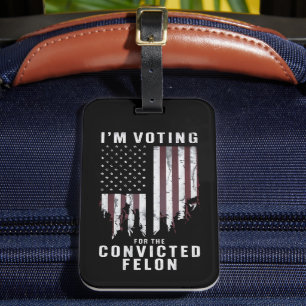 I'm Voting For The Convicted Felon Pro Trump 2024 Luggage Tag