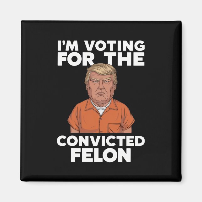 I'm Voting For The Convicted Felon Pro Trump 2024 Magnet (Front)