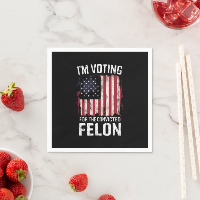 I'm Voting For The Convicted Felon Pro Trump 2024 Napkins (Insitu)