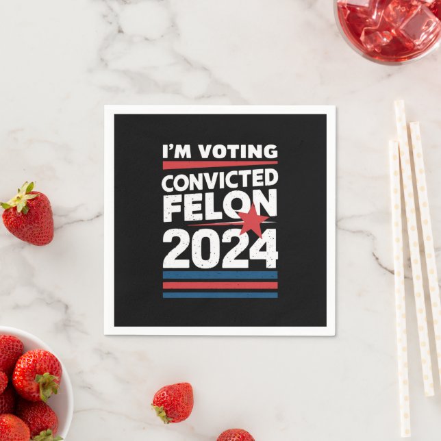 I'm Voting For The Convicted Felon Pro Trump 2024 Napkins (Insitu)