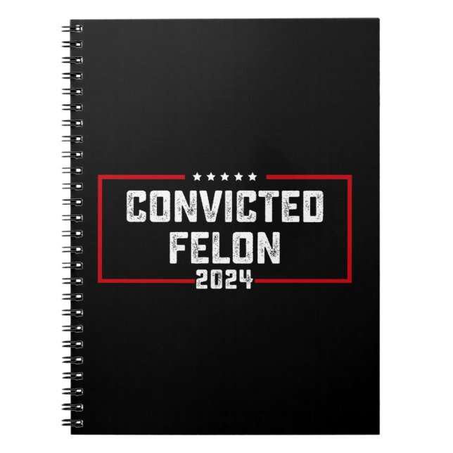 I'm Voting For The Convicted Felon Pro Trump 2024 Notebook (Front)