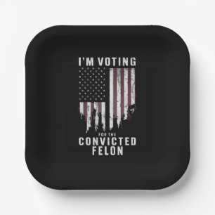 I'm Voting For The Convicted Felon Pro Trump 2024 Paper Plates