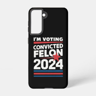 I'm Voting For The Convicted Felon Pro Trump 2024 Samsung Galaxy S21 Case