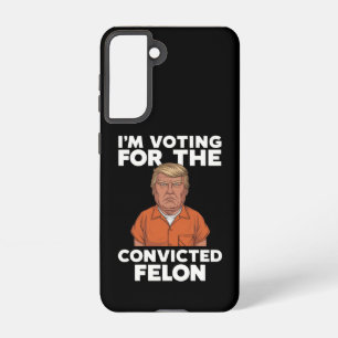 I'm Voting For The Convicted Felon Pro Trump 2024 Samsung Galaxy S21 Case