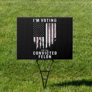 I'm Voting For The Convicted Felon Pro Trump 2024 Sign