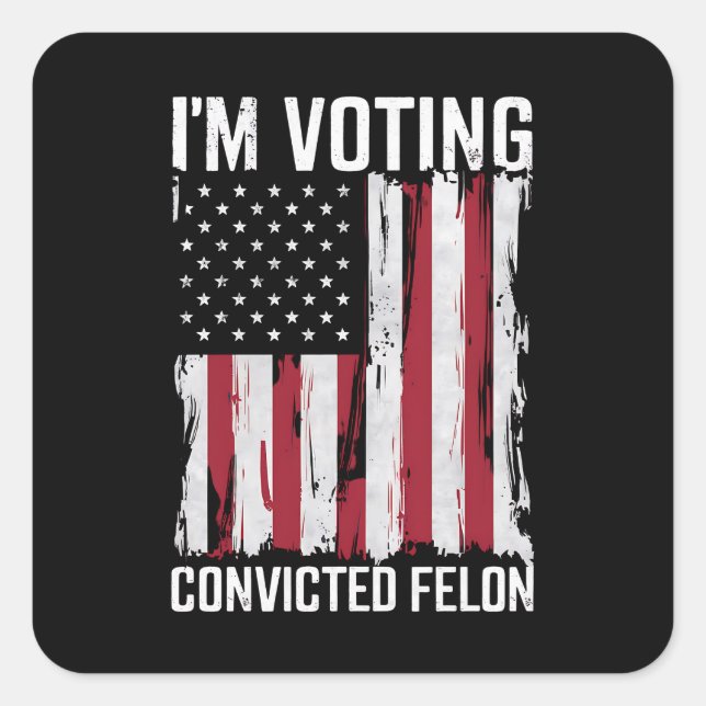 I'm Voting For The Convicted Felon Pro Trump 2024 Square Sticker (Front)