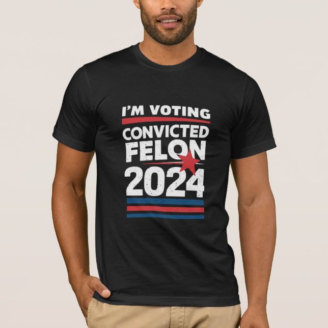 I'm Voting For The Convicted Felon Pro Trump 2024 T-Shirt (Front)