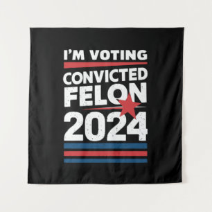 I'm Voting For The Convicted Felon Pro Trump 2024 Tapestry