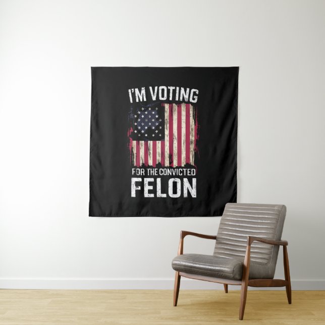 I'm Voting For The Convicted Felon Pro Trump 2024 Tapestry (In Situ)