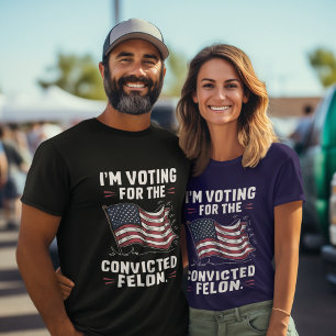 I'm Voting For The Convicted Felon Trump T-Shirt