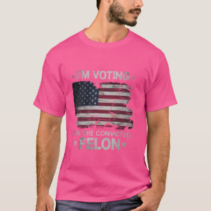 I'm Voting For The Convicted Felon USA Funny Polit T-Shirt