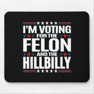 Im Voting For The Felon &amp; The Hillbilly 2024 P Mouse Pad