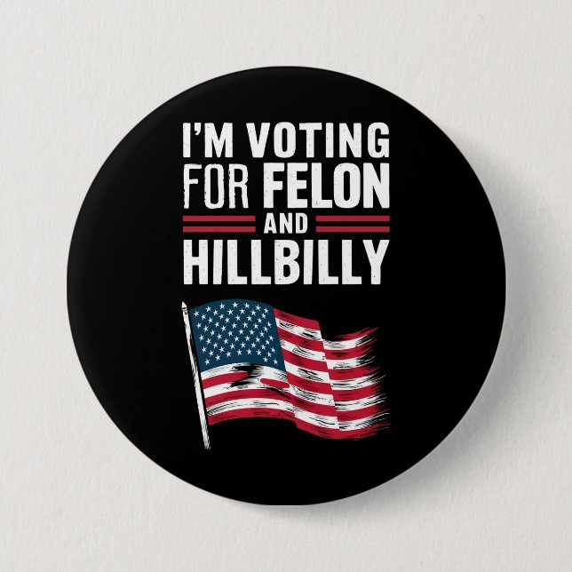 I'm Voting For The Felon & The Hillbilly 2024 Pro  Button (Front)