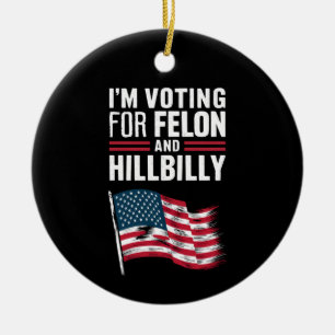 I'm Voting For The Felon & The Hillbilly 2024 Pro  Ceramic Ornament