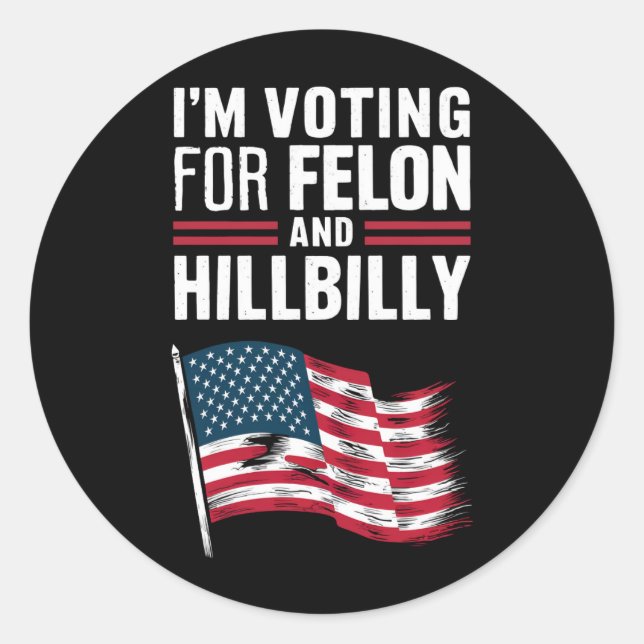I'm Voting For The Felon & The Hillbilly 2024 Pro  Classic Round Sticker (Front)