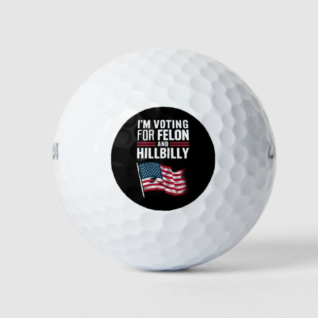 I'm Voting For The Felon & The Hillbilly 2024 Pro  Golf Balls (Front)