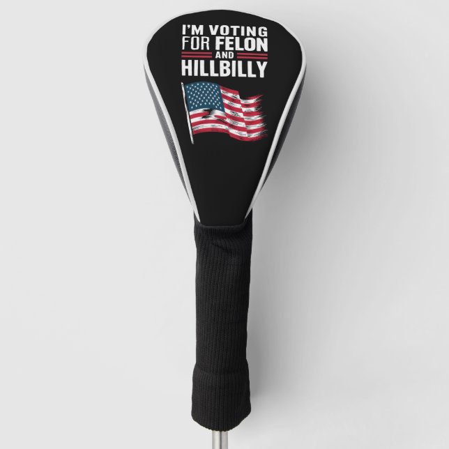 I'm Voting For The Felon & The Hillbilly 2024 Pro  Golf Head Cover (Front)