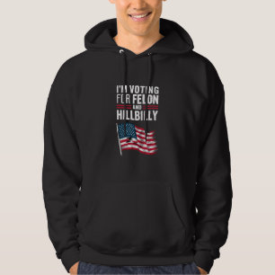 I'm Voting For The Felon & The Hillbilly 2024 Pro Hoodie