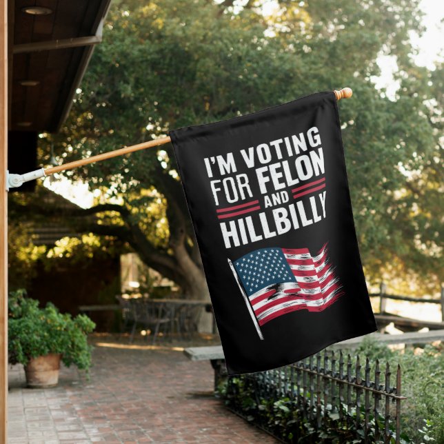 I'm Voting For The Felon & The Hillbilly 2024 Pro  House Flag (In SItu)