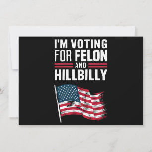 I'm Voting For The Felon & The Hillbilly 2024 Pro  Invitation