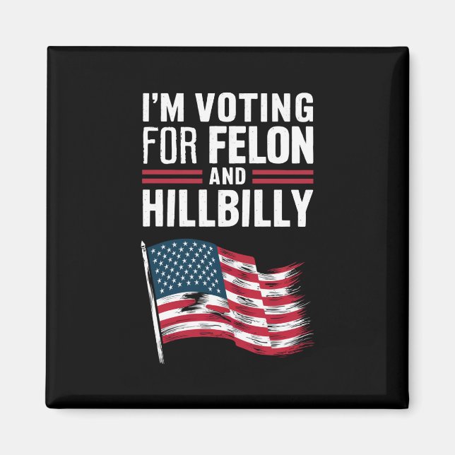 I'm Voting For The Felon & The Hillbilly 2024 Pro  Magnet (Front)