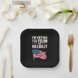 I'm Voting For The Felon & The Hillbilly 2024 Pro  Paper Plates