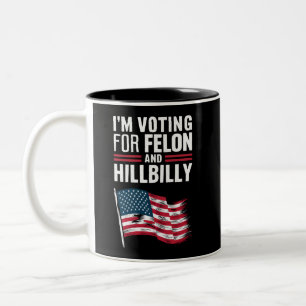I'm Voting For The Felon & The Hillbilly 2024 Pro Two-Tone Coffee Mug