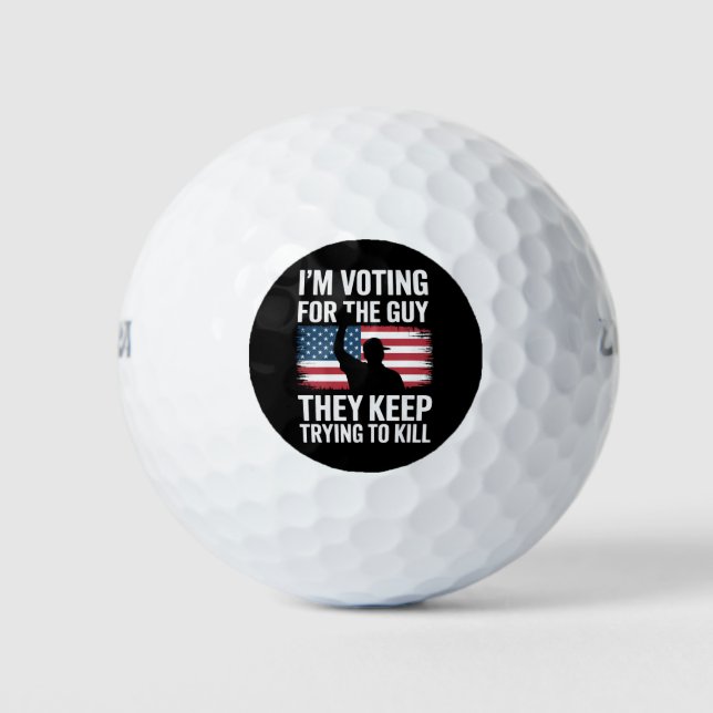 I'm Voting For The Guy They Keep Trying To Kill  Golf Balls (Front)